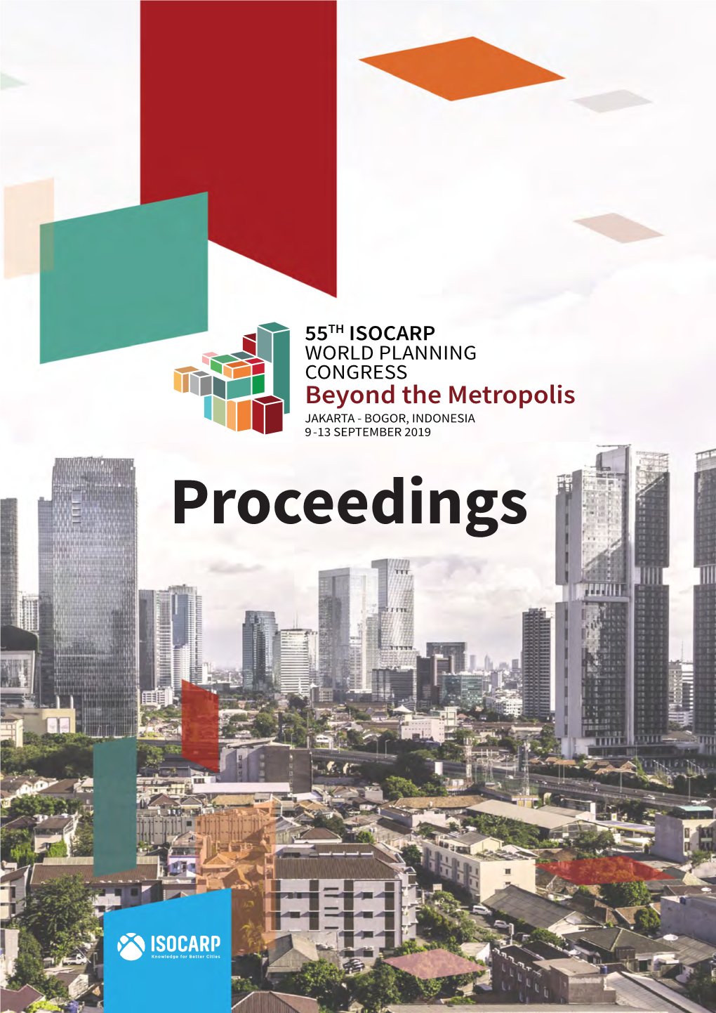 Proceedings of the 55Th ISOCARP World Planning Congress 2019 55Th ISOCARP World Planning Congress ‘Beyond the Metropolis’ Jakarta/Bogor, Indonesia 9-13 September 2019