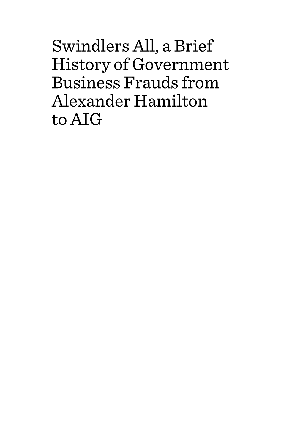 Swindlers All, a Brief History of Government Business Frauds from Alexander Hamilton to AIG