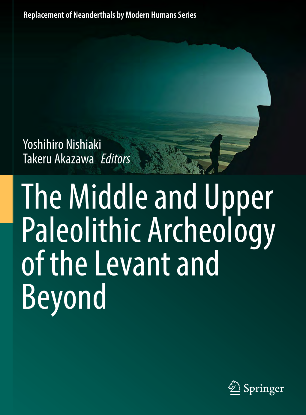 The Middle and Upper Paleolithic Archeology of the Levant and Beyond Replacement of Neanderthals by Modern Humans Series