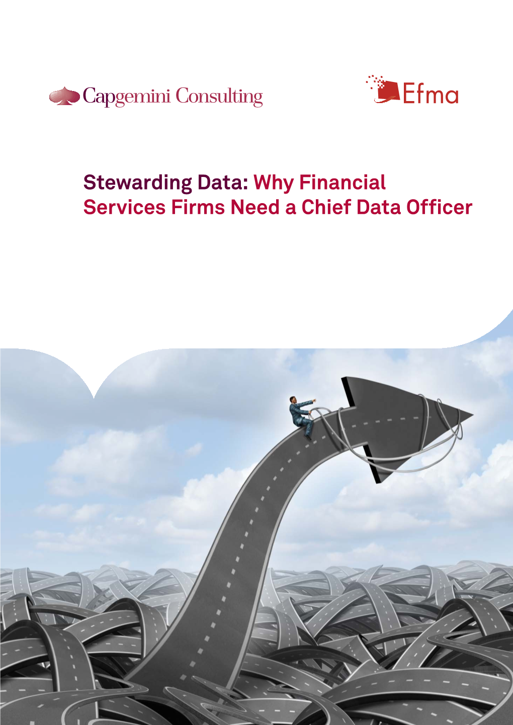 Why Financial Services Firms Need a Chief Data Officer Why Chief Data Ofﬁ Cers Are a Necessity, Not a Luxury