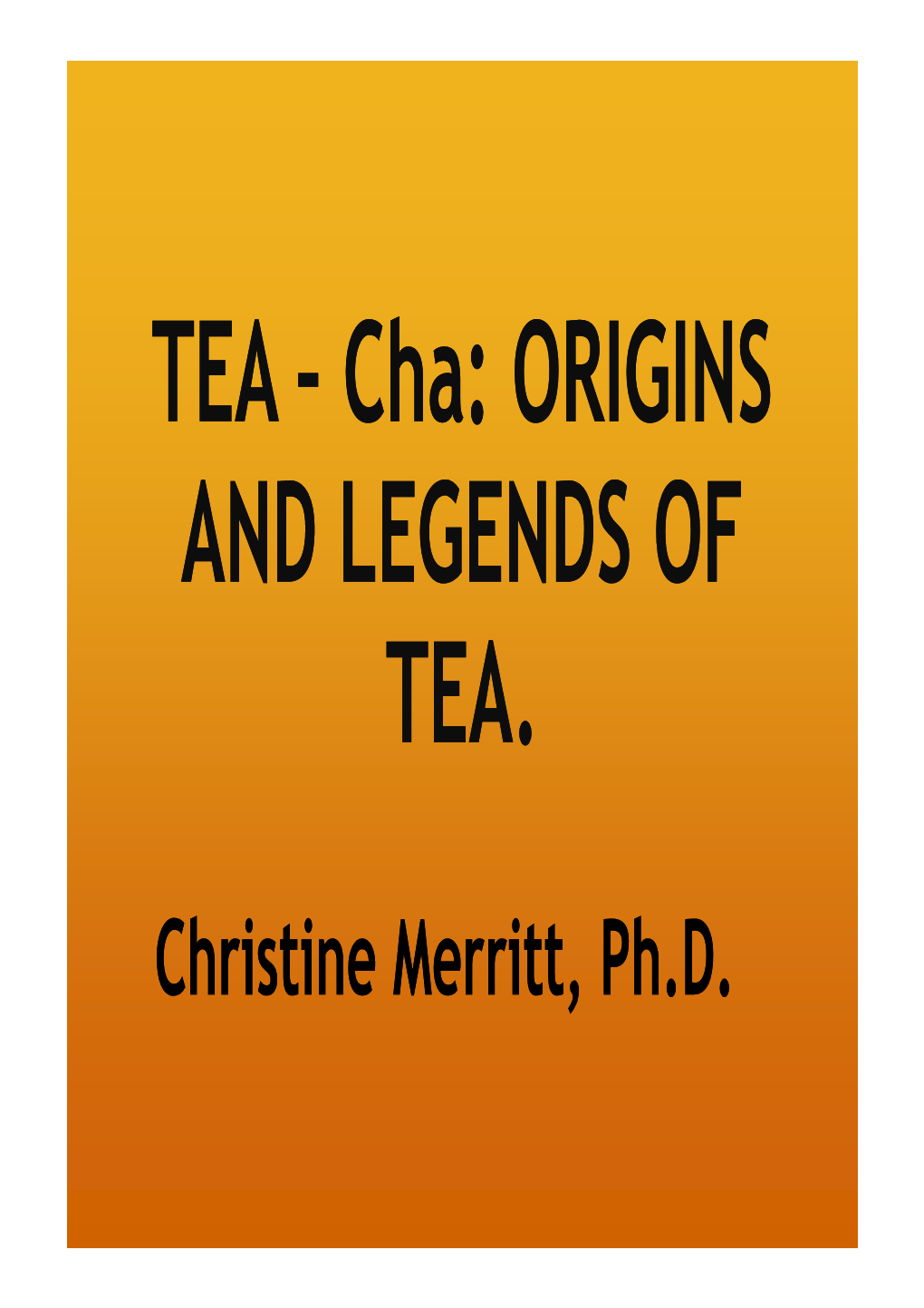 ORIGINS Cha: ORIGINS and LEGENDS of TEA