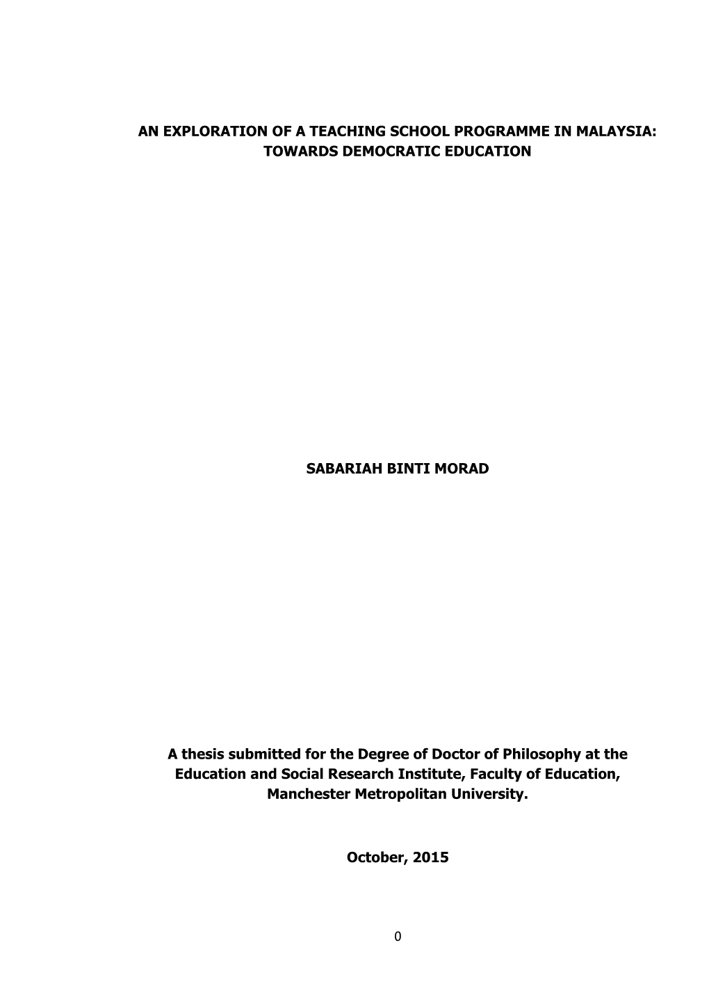 AN EXPLORATION of a TEACHING SCHOOL PROGRAMME in MALAYSIA: TOWARDS DEMOCRATIC EDUCATION SABARIAH BINTI MORAD a Thesis Submitted