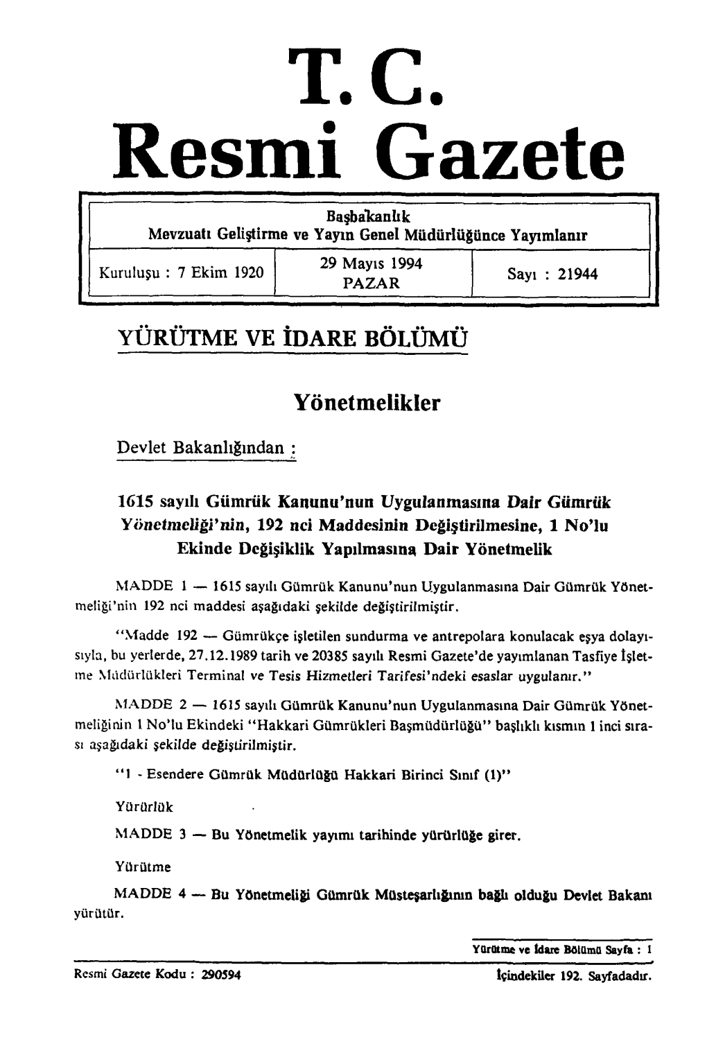 T.C. Resmi Gazete Başbakanlık Mevzuatı Geliştirme Ve Yayın Genel Müdürlüğünce Yayımlanır 29 Mayıs 1994 Kuruluşu : 7 Ekim 1920 Sayı : 21944 PAZAR