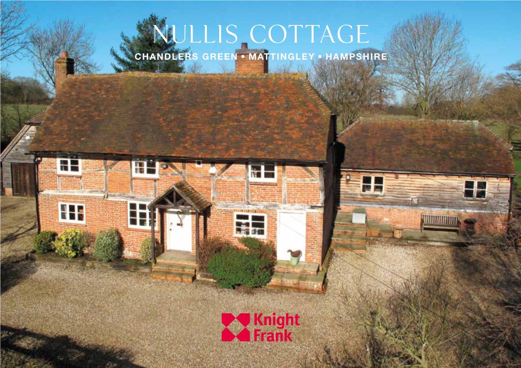Nullis Cottage CHANDLERS GREEN, MATTINGLEY, HAMPSHIRE Nullis Cottage CHANDLERS GREEN MATTINGLEY, HAMPSHIRE Grade II Listed Family House in a Peaceful Rural Setting