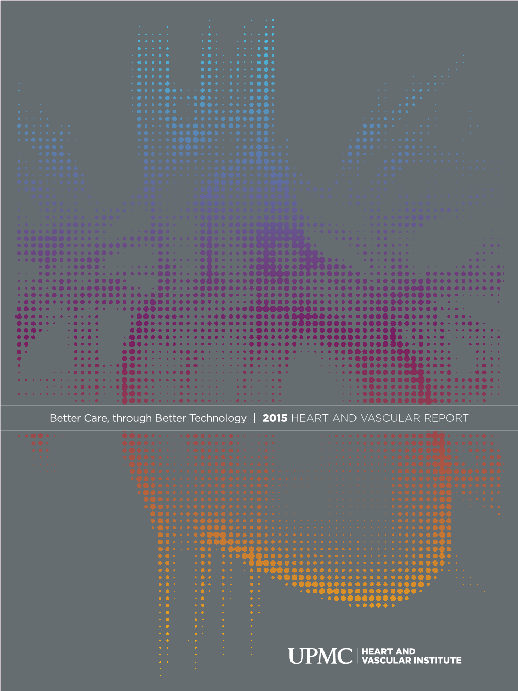 Better Care, Through Better Technology | 2015 HEART and VASCULAR REPORT