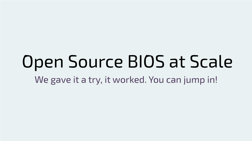 Open Source BIOS at Scale (Slides)