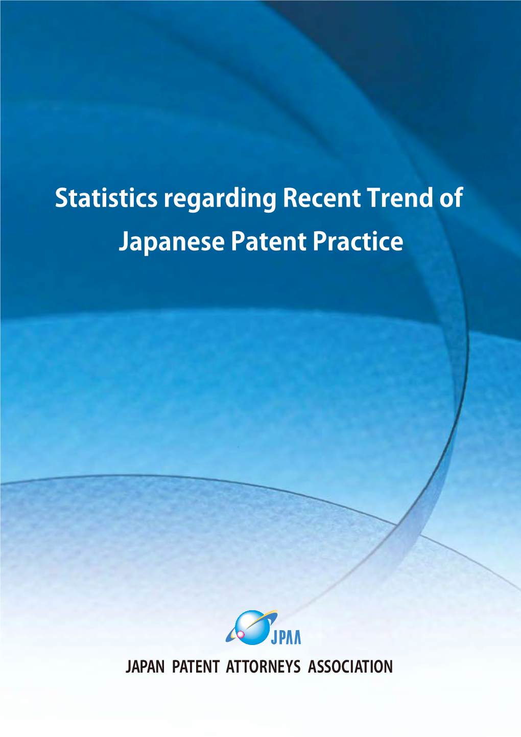 Statistics Regarding Recent Trend of Japanese Patent Practice