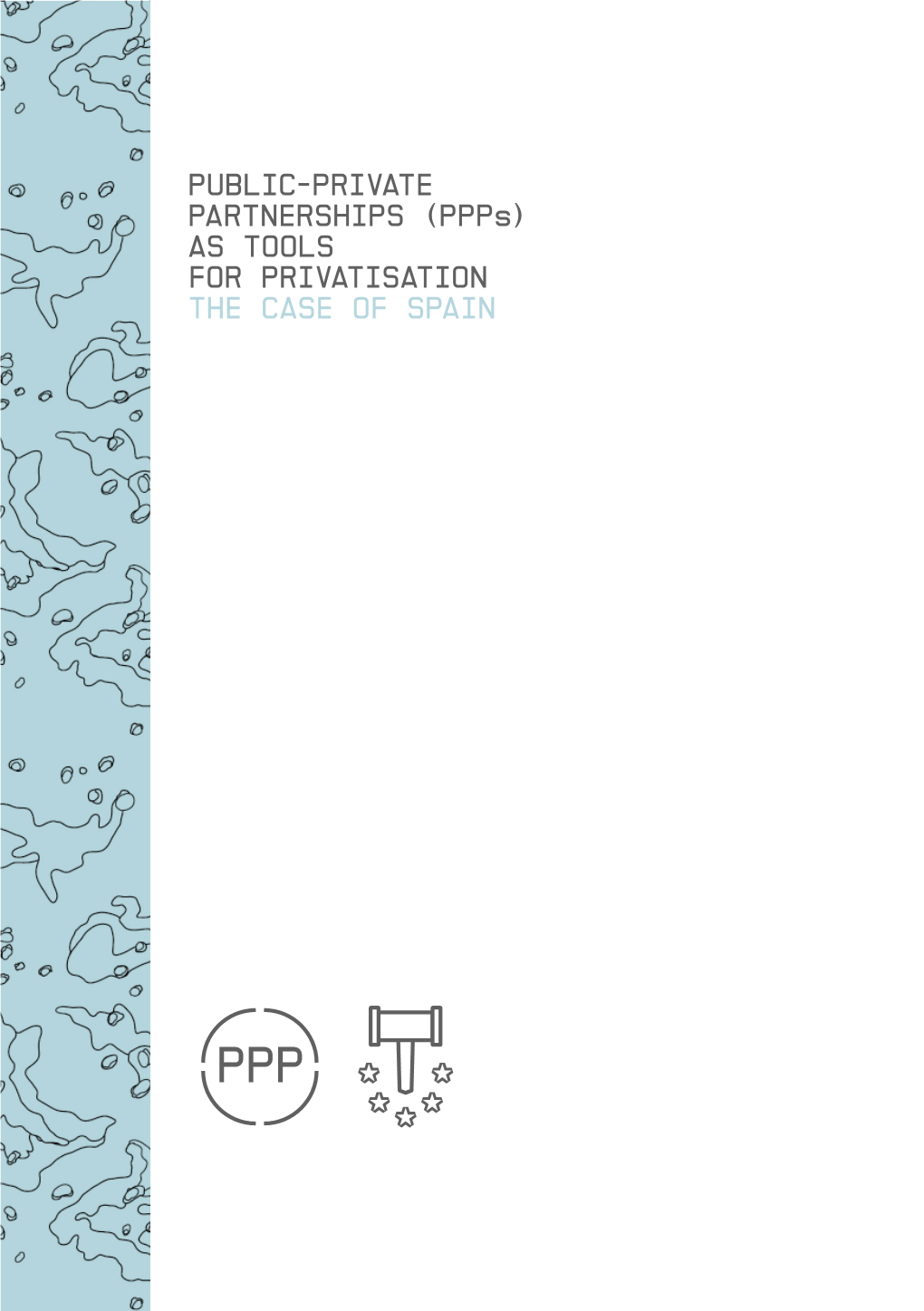 Public-Private Partnerships (Ppps) As Tools for Privatisation the Case of Spain Published By