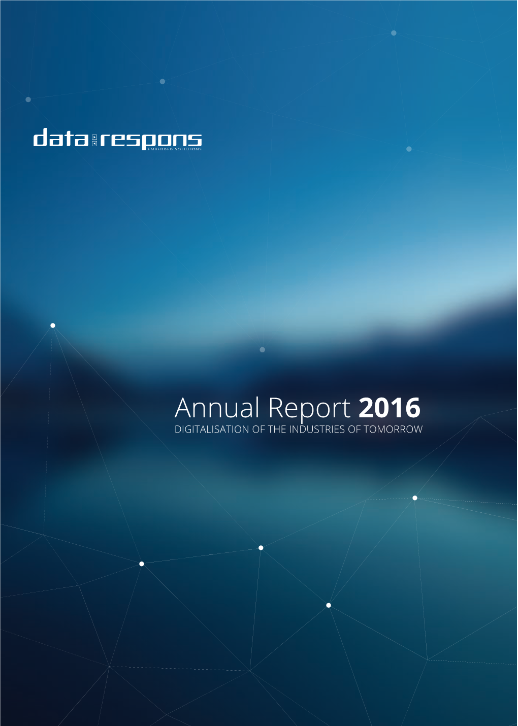 Annual Report 2016 DIGITALISATION of the INDUSTRIES of TOMORROW a COMPLETE TECHNOLOGY PARTNER for EMBEDDED and IOT SOLUTIONS
