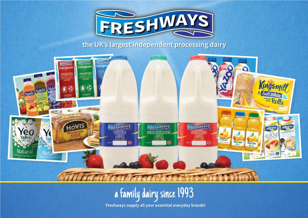 A Family Dairy Since 1993 Freshways Supply All Your Essential Everyday Brands! Sales@Freshways.Co.Uk WHAT MAKES OUR SERVICE SO SPECIAL CONTENTS