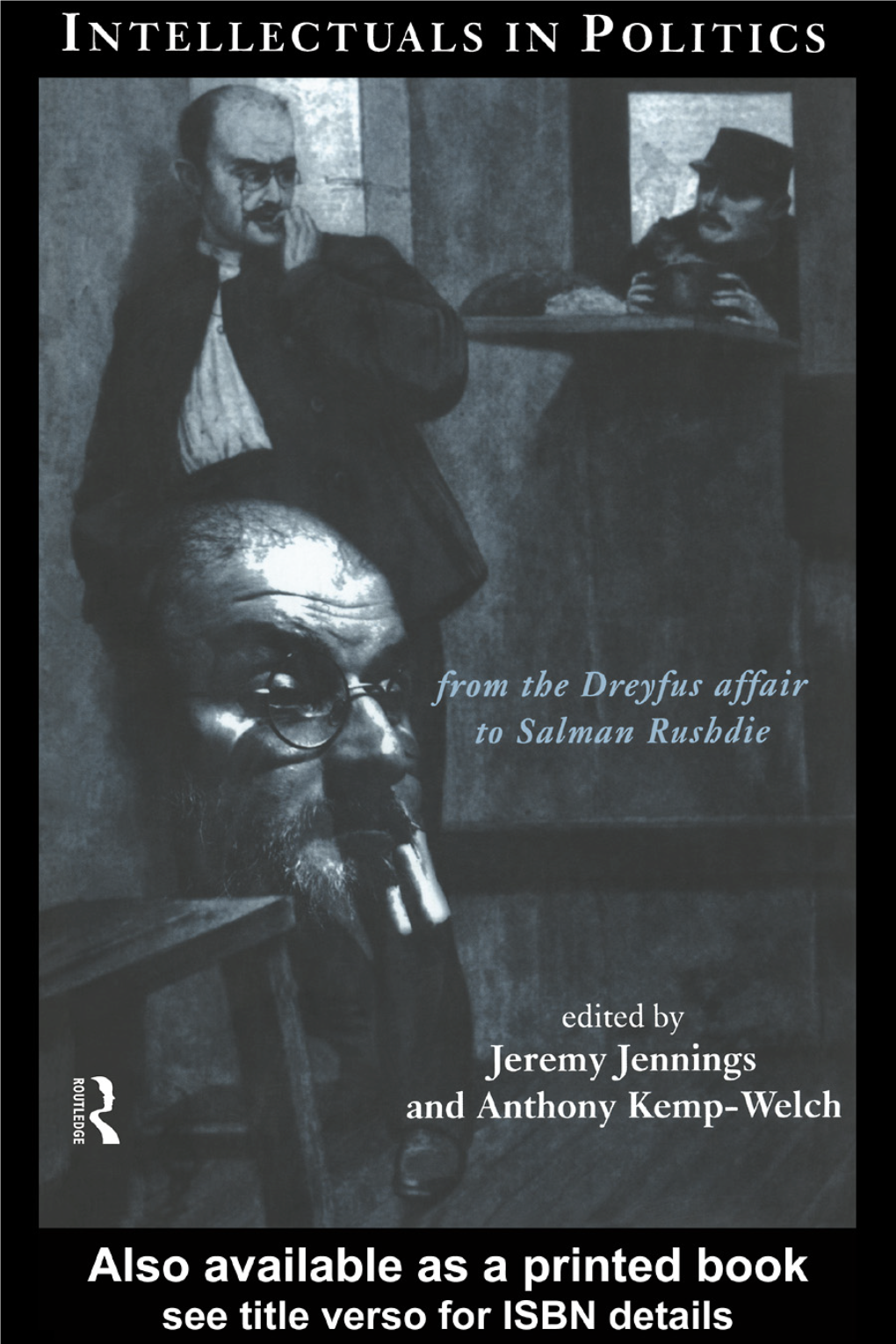 Intellectuals in Politics: from the Dreyfus Affair to Salman Rushdie/Edited by Jeremy Jennings and Anthony Kemp-Welch