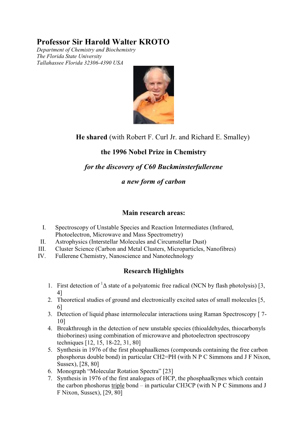 Professor Sir Harold Walter KROTO Department of Chemistry and Biochemistry the Florida State University Tallahassee Florida 32306-4390 USA