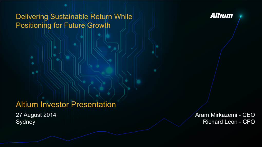 Altium Investor Presentation 27 August 2014 Aram Mirkazemi - CEO Sydney Richard Leon - CFO Disclaimer