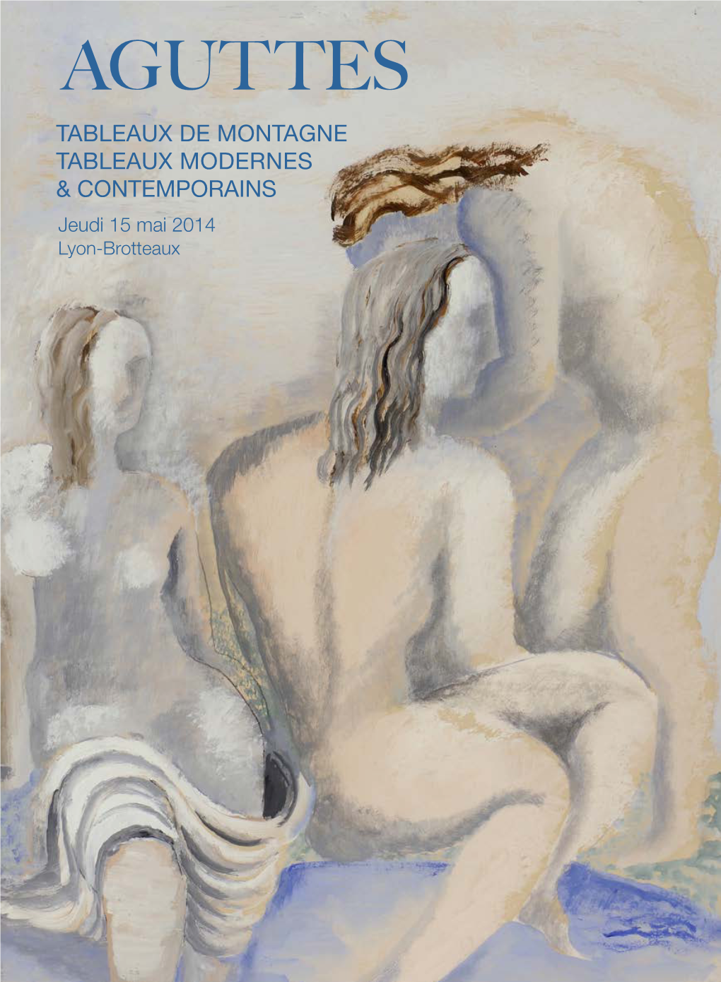 TABLEAUX DE MONTAGNE TABLEAUX MODERNES & CONTEMPORAINS Jeudi 15 Mai 2014 Lyon-Brotteaux CONTACTS ETUDE Louis-Maxence Palisson 04 37 24 24 29 Palisson@Aguttes.Com