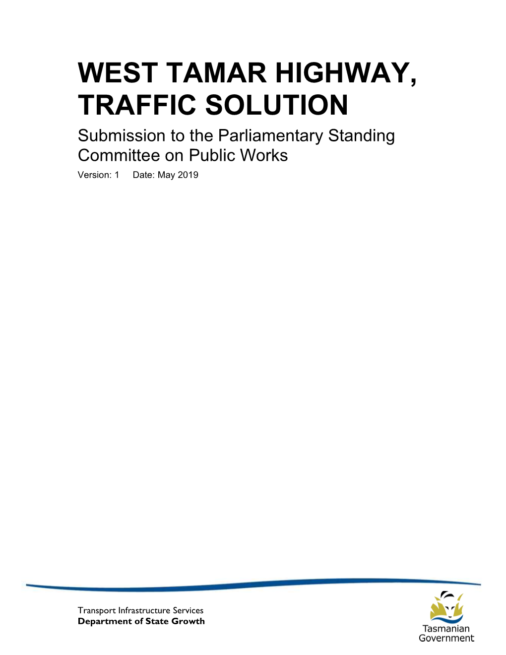 WEST TAMAR HIGHWAY, TRAFFIC SOLUTION Submission to the Parliamentary Standing Committee on Public Works Version: 1 Date: May 2019