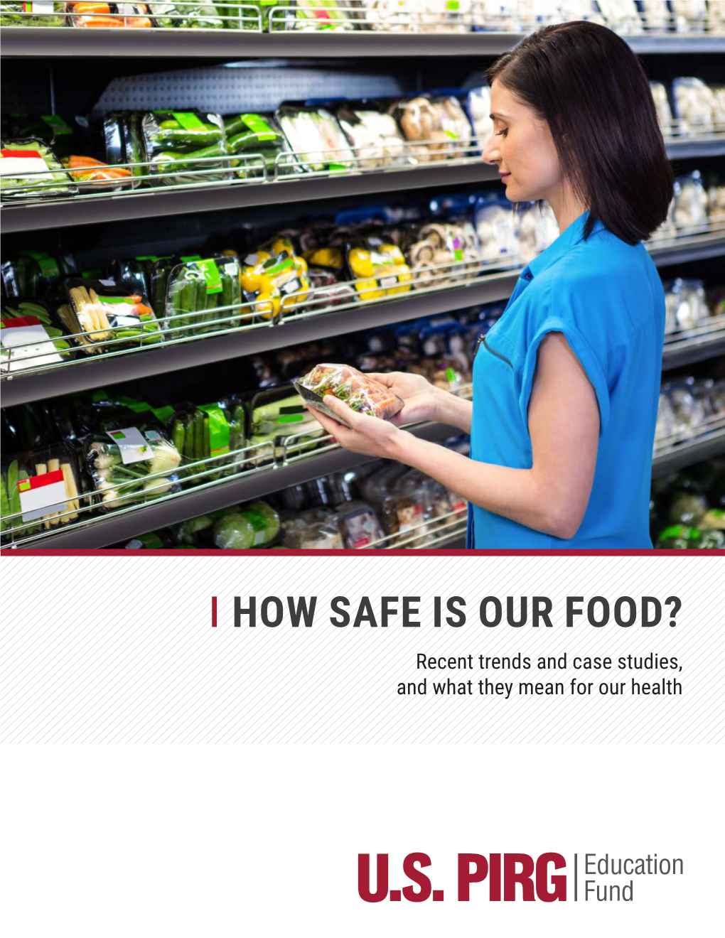 HOW SAFE IS OUR FOOD? Recent Trends and Case Studies, and What They Mean for Our Health HOW SAFE IS OUR FOOD?