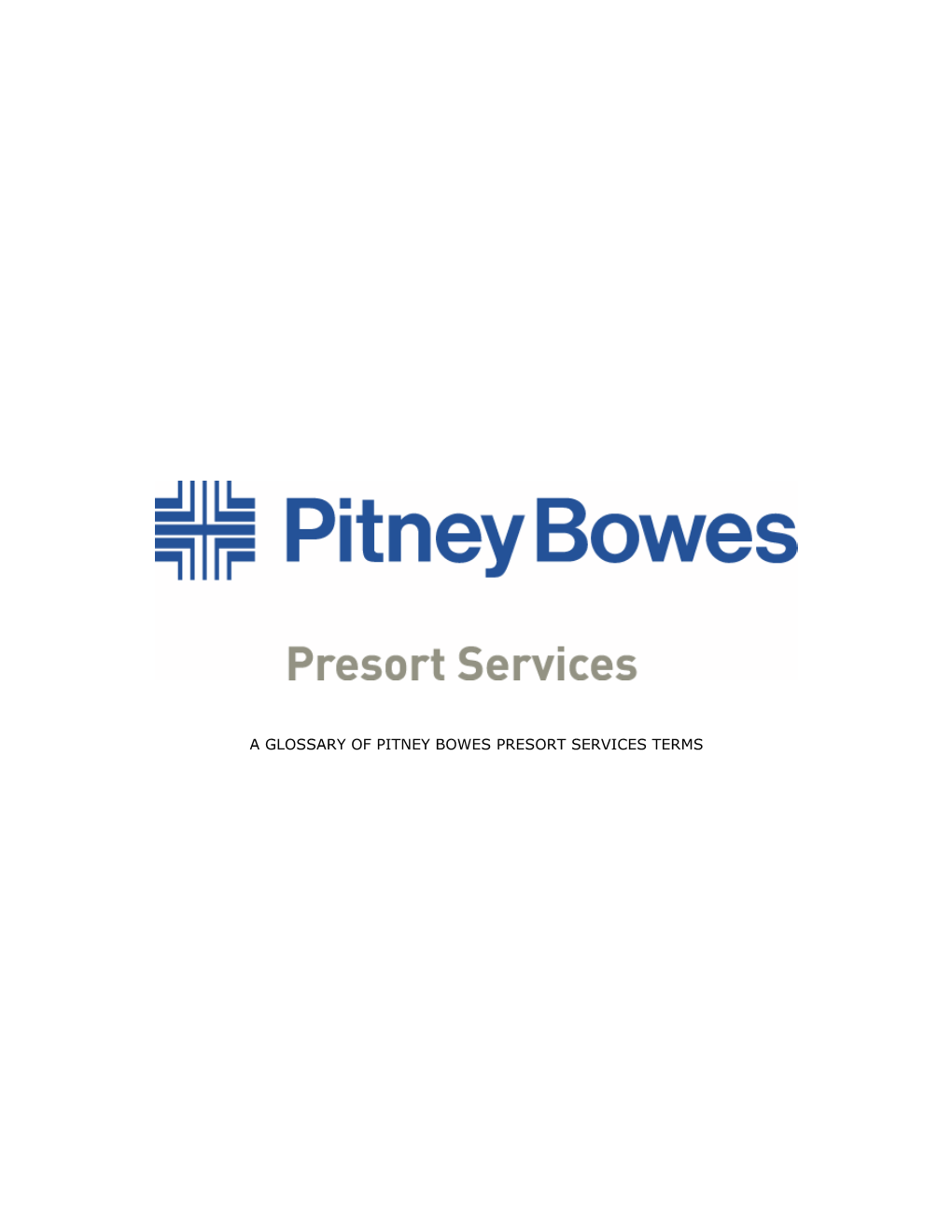A GLOSSARY of PITNEY BOWES PRESORT SERVICES TERMS Glossary Table of Contents