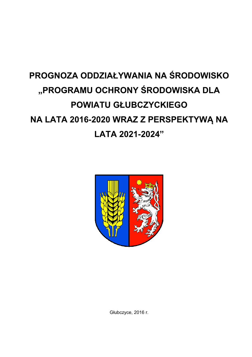 Prognoza Oddziaływania Na Środowisko „Programu Ochrony Środowiska Dla Powiatu Głubczyckiego Na Lata 2016�2020 Wraz Z Perspektywą Na Lata 2021�2024”