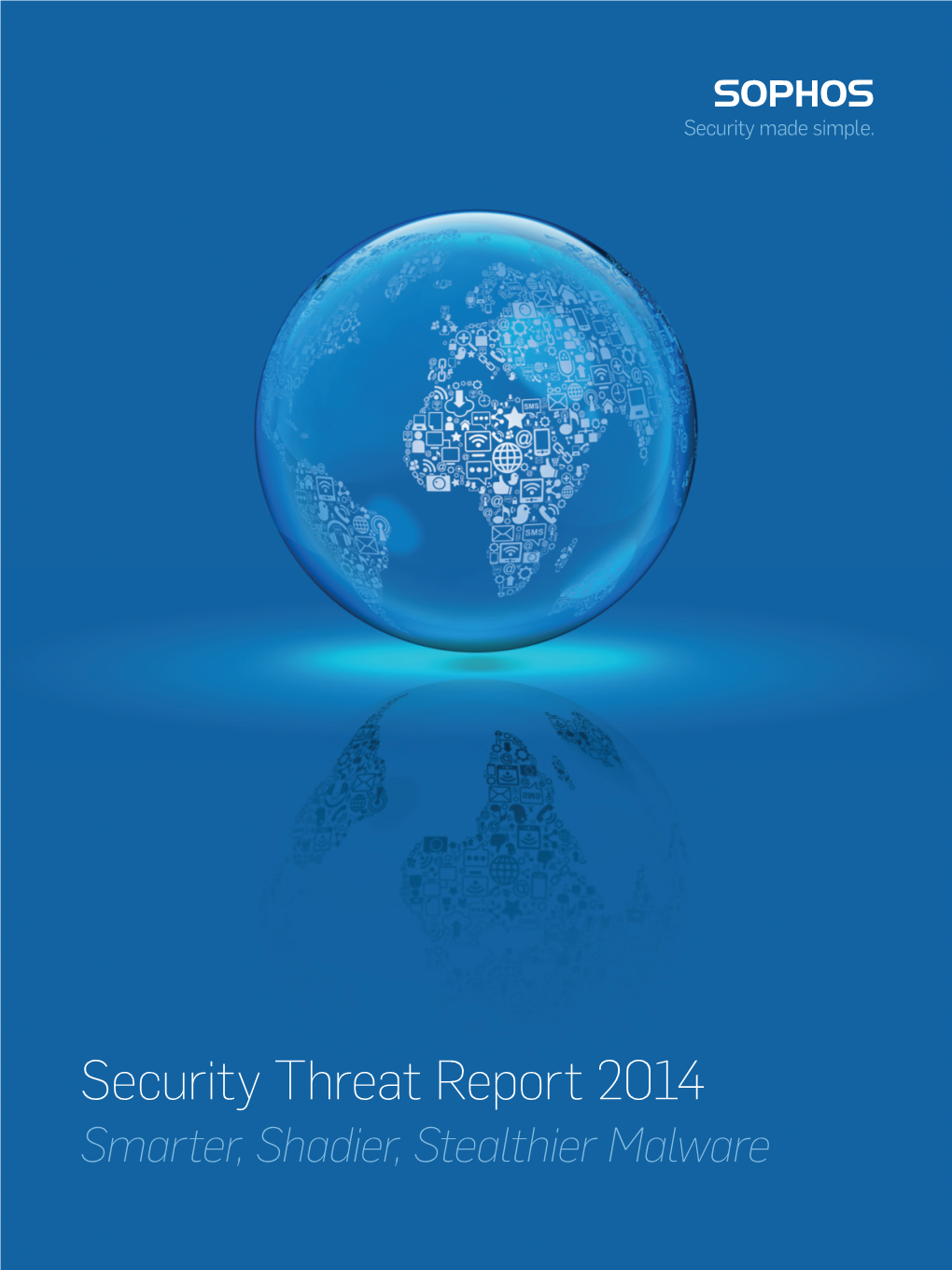 Security Threat Report 2014 Smarter, Shadier, Stealthier Malware Security Threat Report 2014