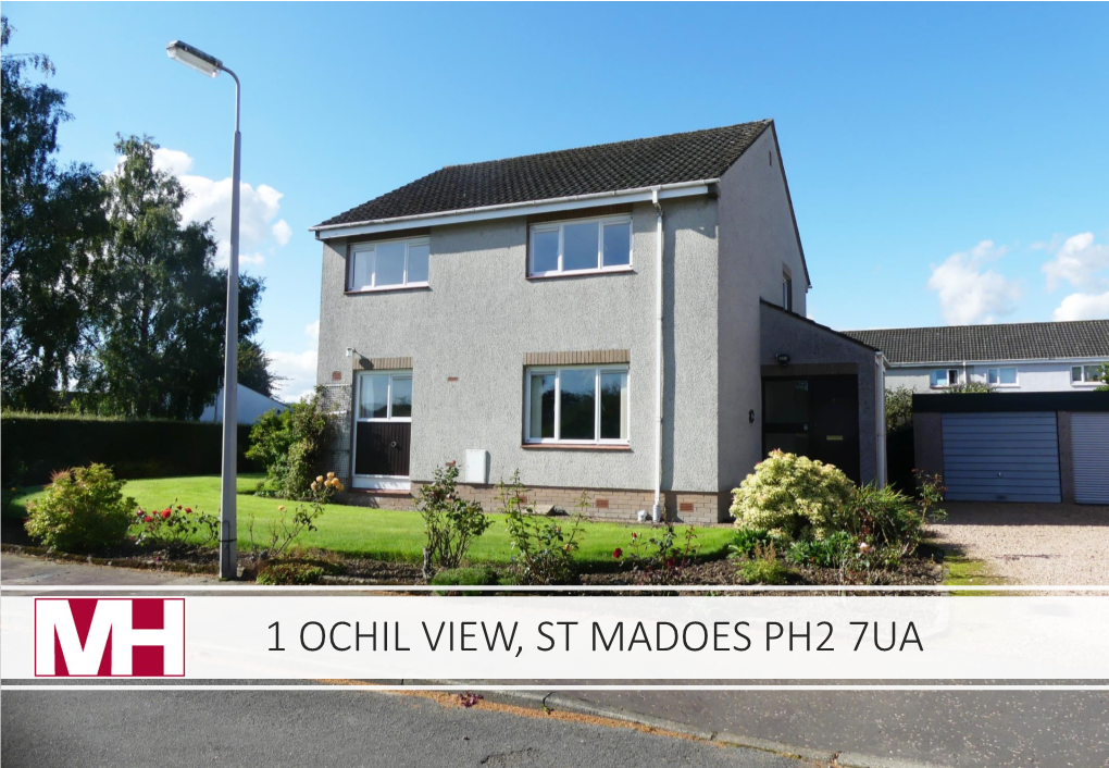 1 OCHIL VIEW, ST MADOES PH2 7UA GENERAL DESCRIPTION This Well-Appointed Detached Villa Is Located in a Peaceful Setting Within the Pleasant Village of St