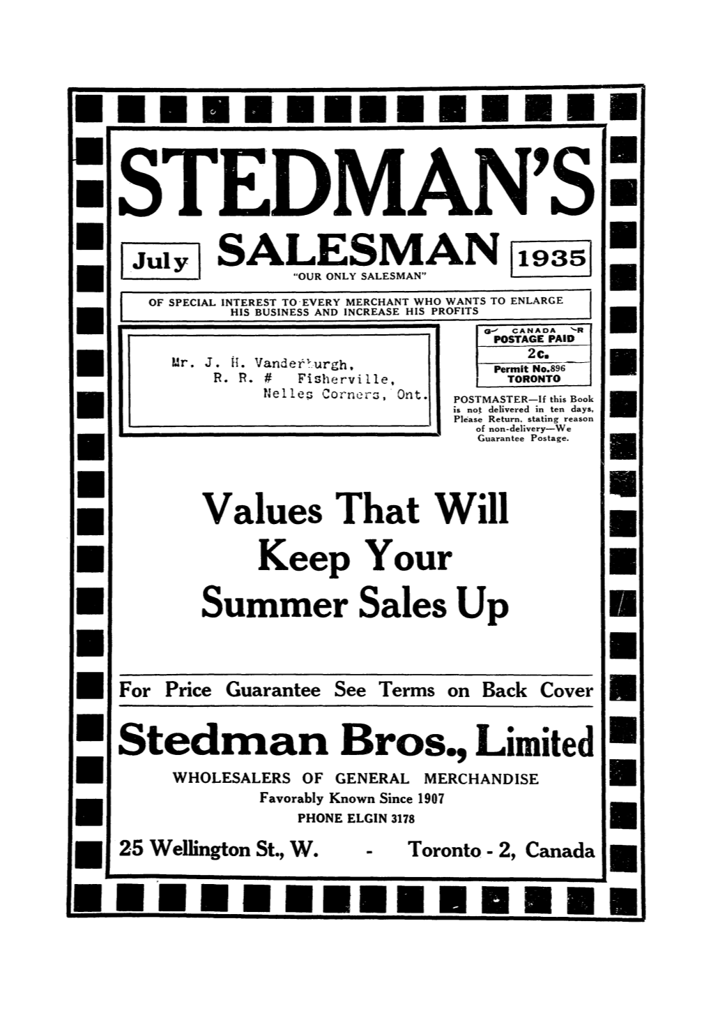 Stedman Bros., Limited WHOLESALERS of GENERAL MERCHANDISE Favorably Known Since 1907 PHONE ELGIN 3178 25 Wellington St., W