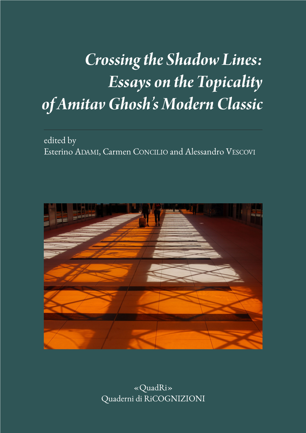 Crossing the Shadow Lines: Essays on the Topicality of Amitav Ghosh’S Modern Classic