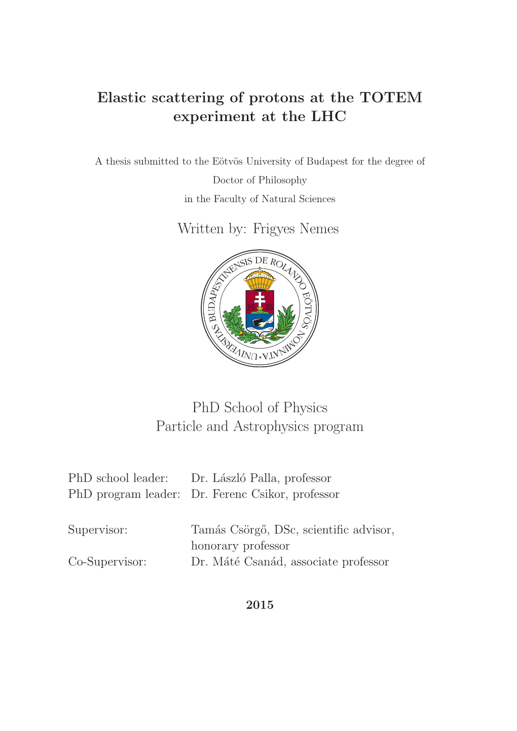 Elastic Scattering of Protons at the TOTEM Experiment at the LHC Written By: Frigyes Nemes Phd School of Physics Particle and As