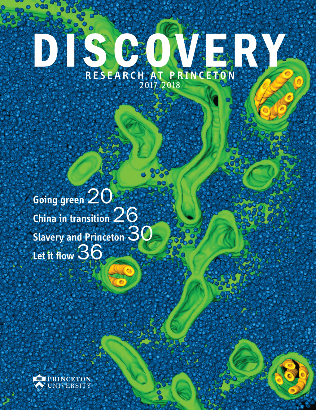 RESEARCH at PRINCETON Going Green 20 China in Transition 26 Slavery and Princeton 30 Let It Flow 36