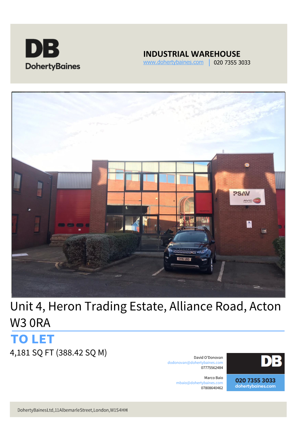 Unit 4, Heron Trading Estate, Alliance Road, Acton W3 0RA to LET 4,181 SQ FT (388.42 SQ M) David O’Donovan Dodonovan@Dohertybaines.Com 07775562484