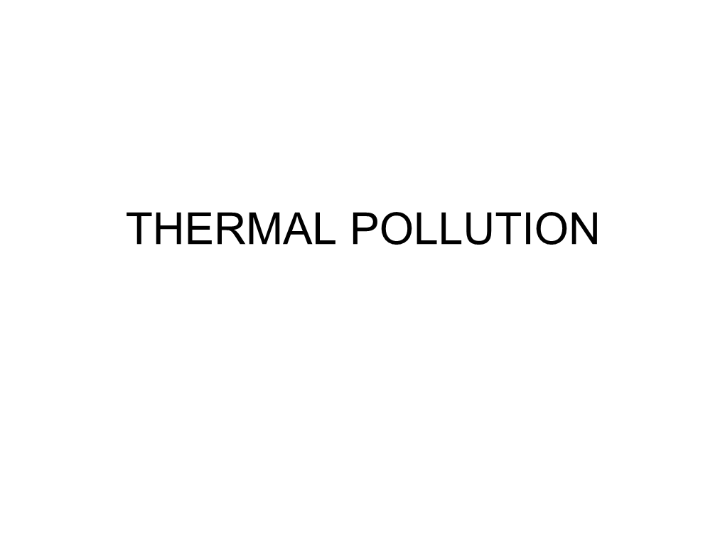 THERMAL POLLUTION What Is Thermal Pollution?