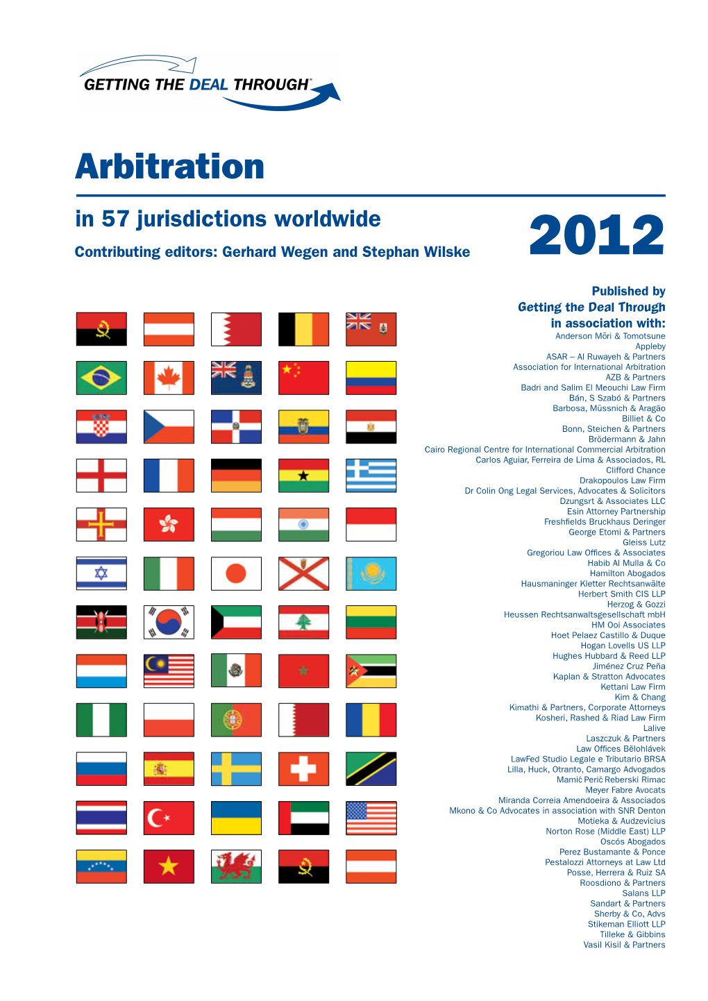 Arbitration in 57 Jurisdictions Worldwide Contributing Editors: Gerhard Wegen and Stephan Wilske 2012