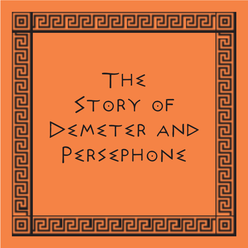 The Story of Demeter and Persephone the Story of Demeter and Persephone