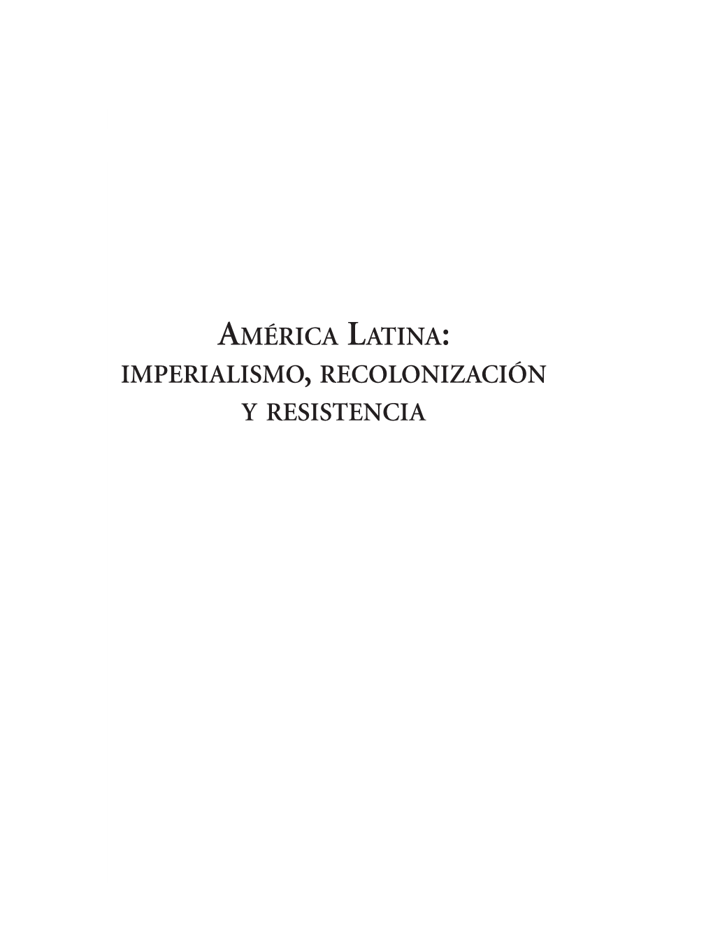 América Latina: Imperialismo, Recolonización Y Resistencia