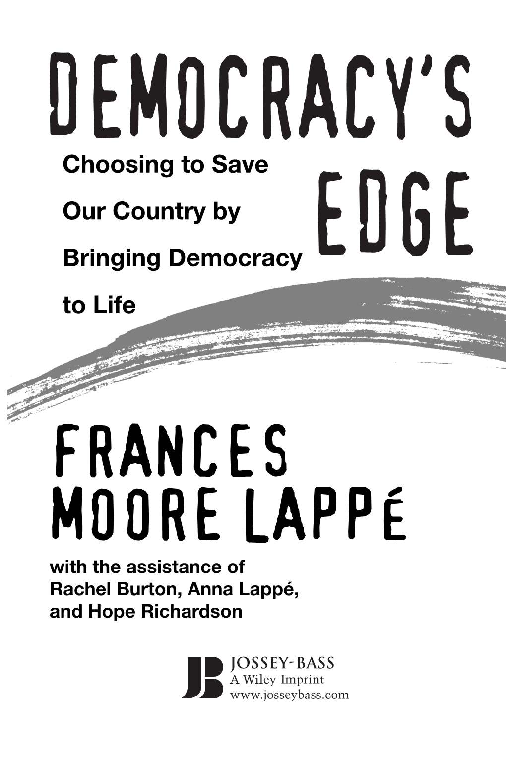 FRANCES MOORE LAPPÉ with the Assistance of Rachel Burton, Anna Lappé, and Hope Richardson Lappe.Ffirs 9/13/05 3:44 PM Page Iii Lappe.Ffirs 9/13/05 3:44 PM Page A