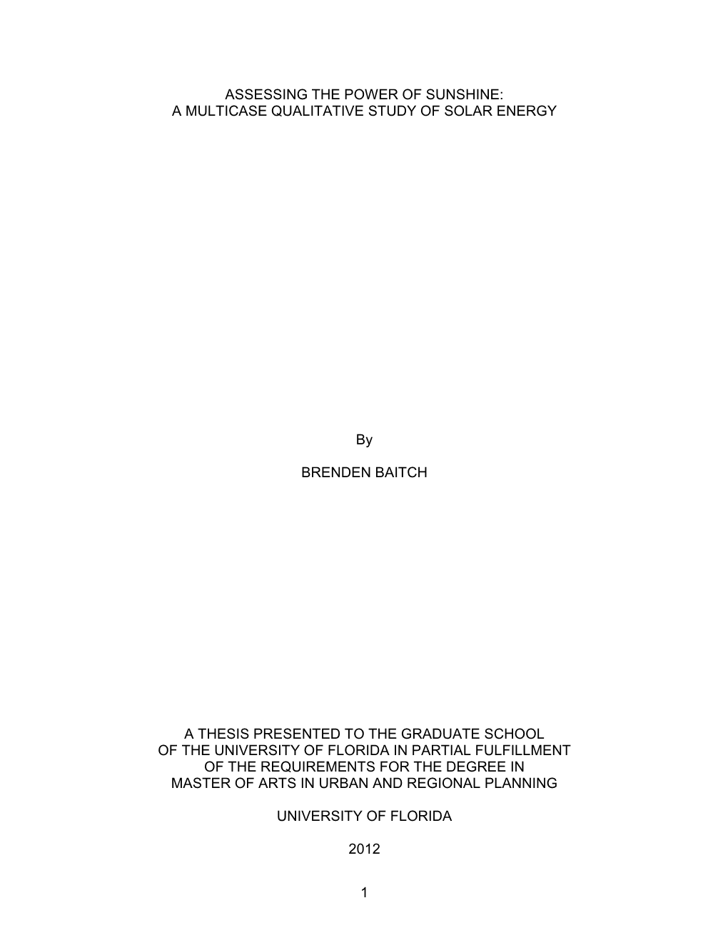 1 ASSESSING the POWER of SUNSHINE: a MULTICASE QUALITATIVE STUDY of SOLAR ENERGY by BRENDEN BAITCH a THESIS PRESENTED to the GR