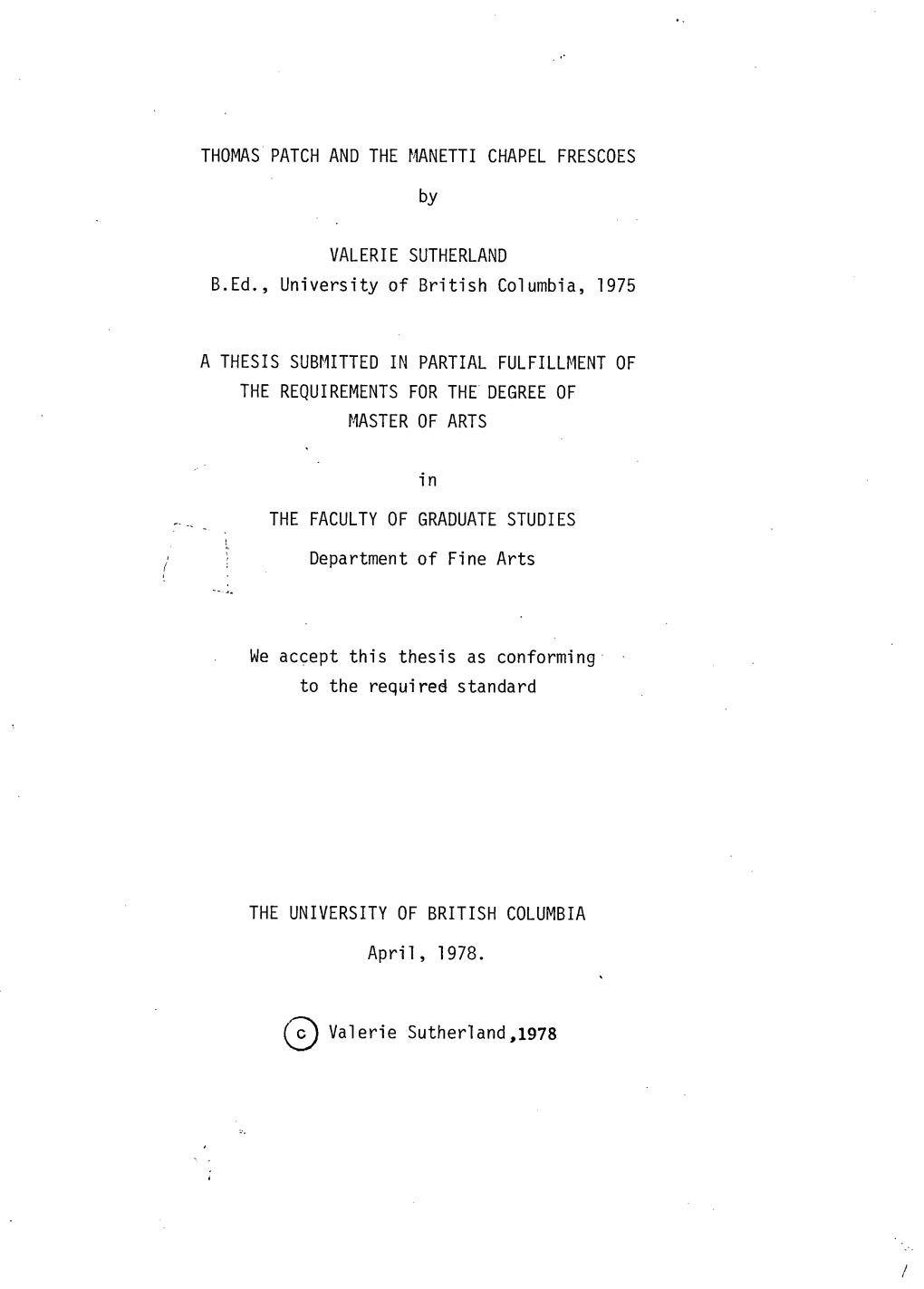 THOMAS PATCH and the MANETTI CHAPEL FRESCOES by VALERIE SUTHERLAND B.Ed., University of British Columbia, 1975 a THESIS SUBMITTE