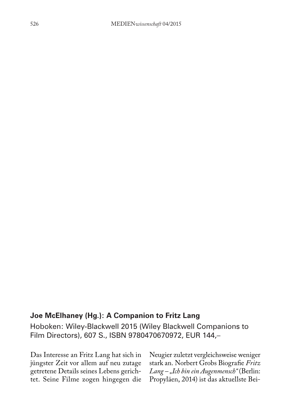 A Companion to Fritz Lang Hoboken: Wiley-Blackwell 2015 (Wiley Blackwell Companions to Film Directors), 607 S., ISBN 9780470670972, EUR 144,–