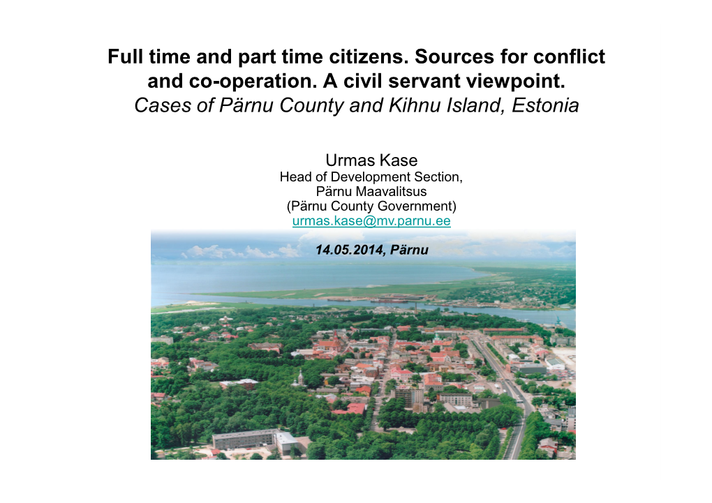Full Time and Part Time Citizens. Sources for Conflict and Co-Operation. a Civil Servant Viewpoint. Cases of Pärnu County and Kihnu Island, Estonia