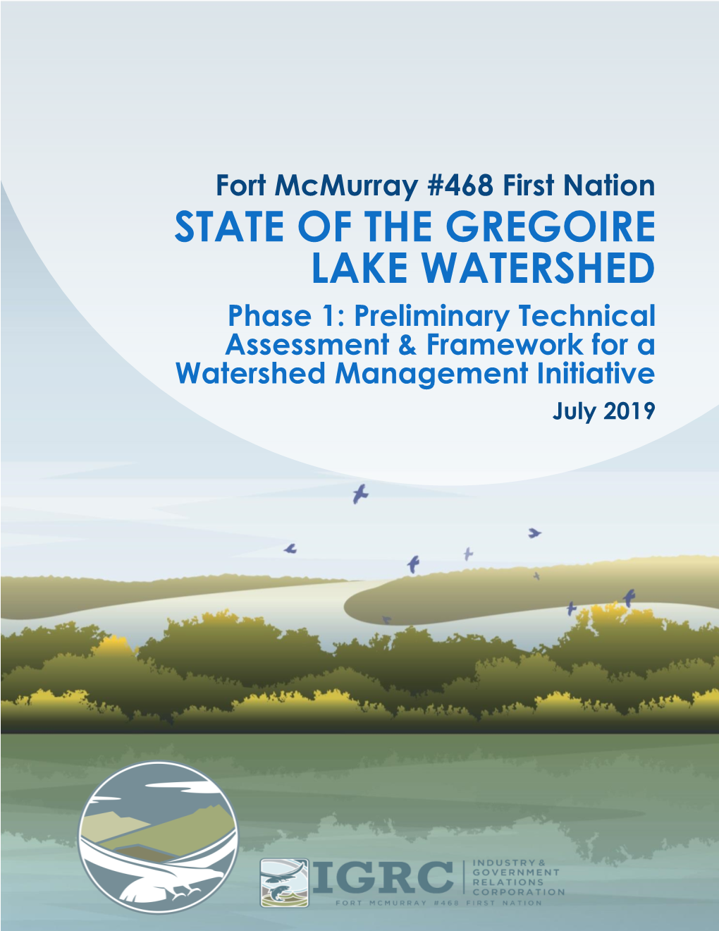 STATE of the GREGOIRE LAKE WATERSHED Phase 1: Preliminary Technical Assessment & Framework for a Watershed Management Initiative July 2019