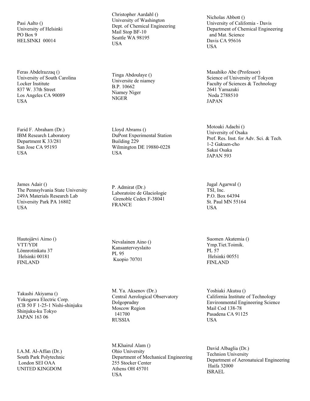 Pasi Aalto () University of Helsinki PO Box 9 HELSINKI 00014 Christopher Aardahl () University of Washington Dept. of Chemical