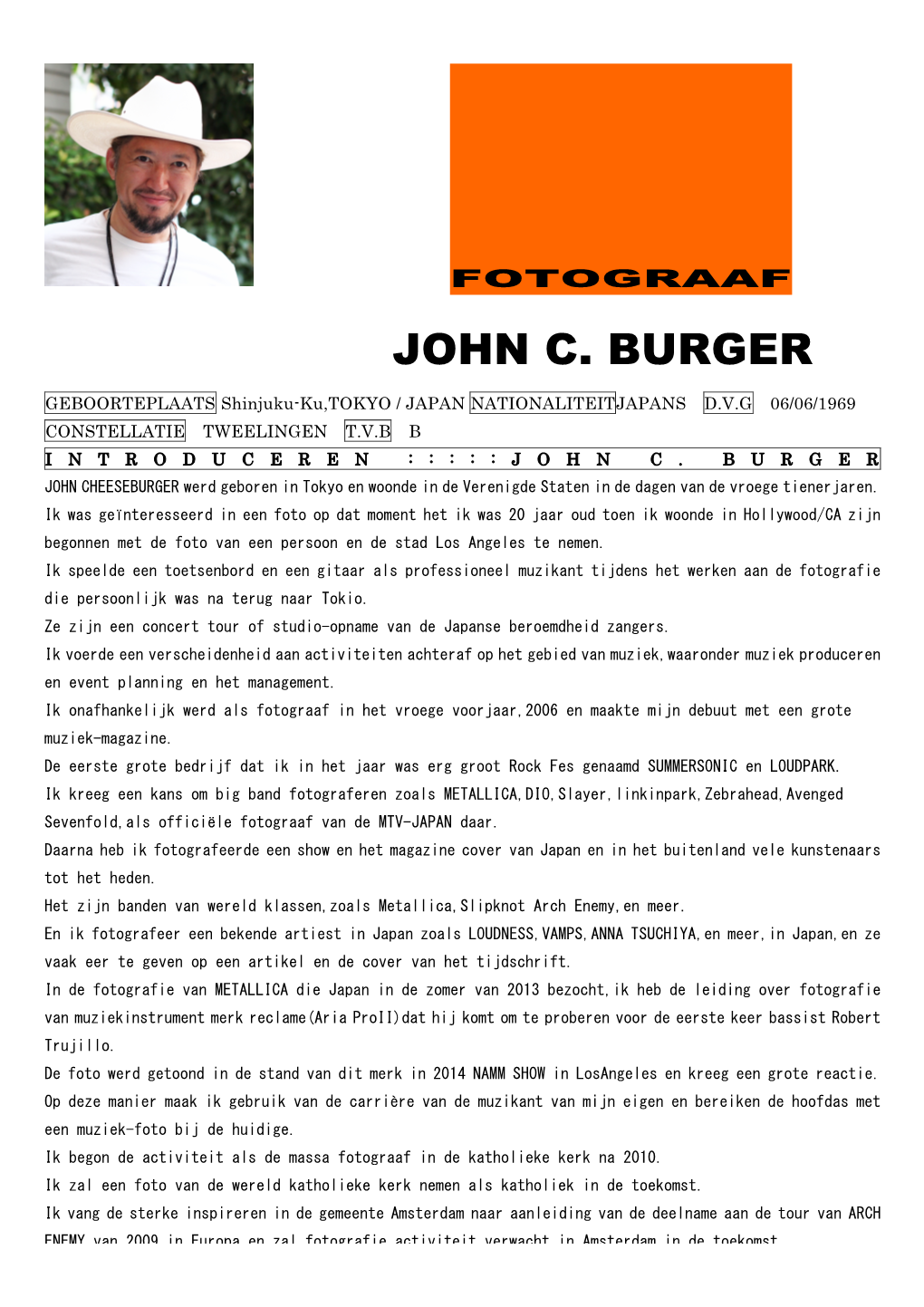 JOHN C. BURGER GEBOORTEPLAATS Shinjuku-Ku,TOKYO / JAPAN NATIONALITEITJAPANS D.V.G 06/06/1969 CONSTELLATIE TWEELINGEN T.V.B B INTRODUCEREN :::::JOHN C