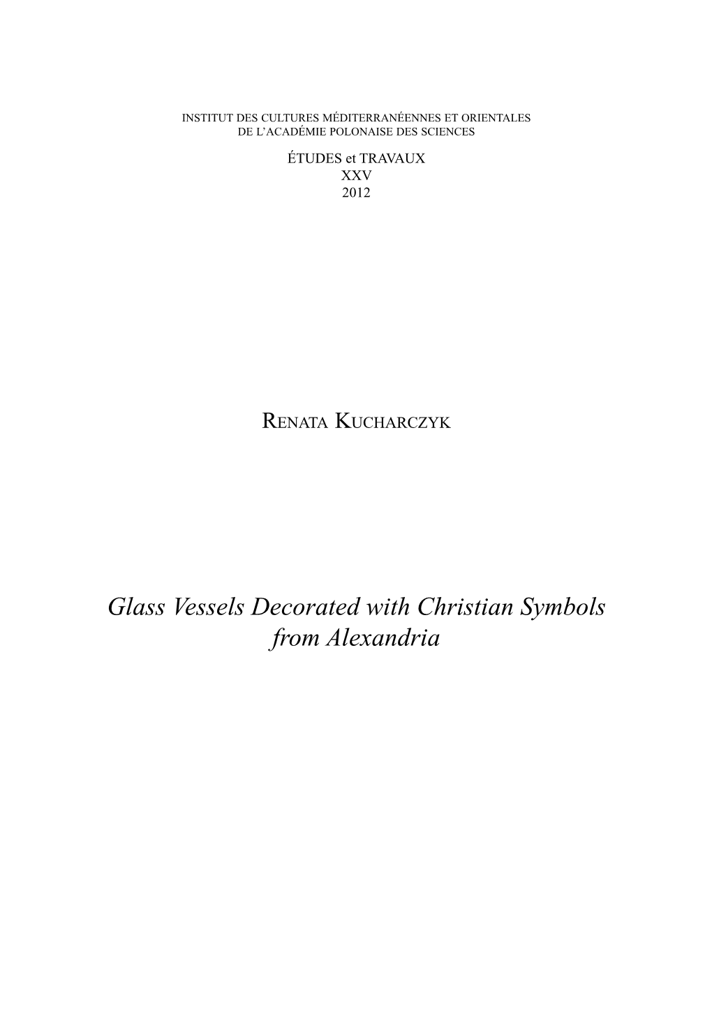 Glass Vessels Decorated with Christian Symbols from Alexandria 150 RENATA KUCHARCZYK