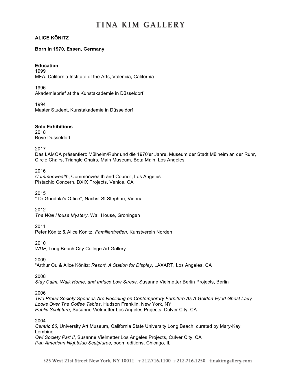 ALICE KÖNITZ Born in 1970, Essen, Germany Education 1999 MFA, California Institute of the Arts, Valencia, California 1996