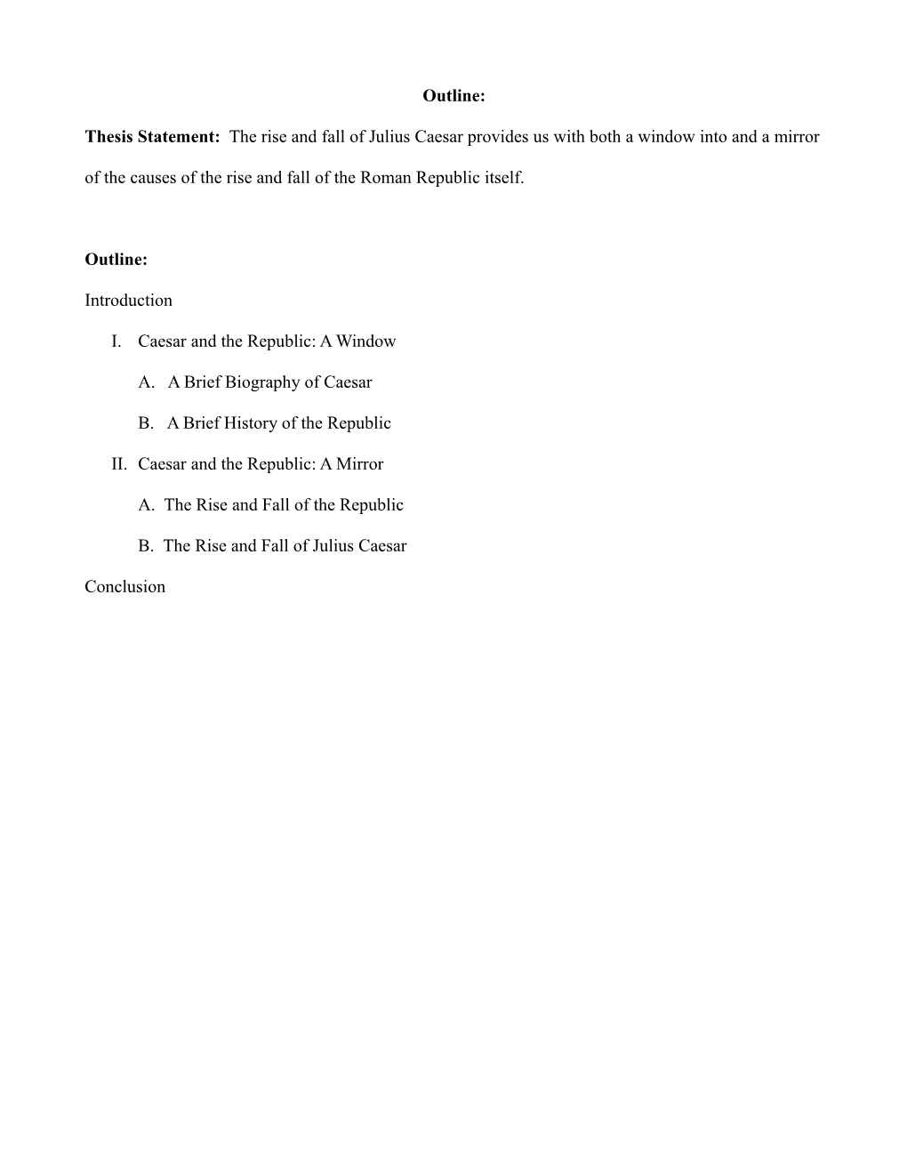 Thesis Statement: the Rise and Fall of Julius Caesar Provides Us with Both a Window Into and a Mirror of the Causes of the Rise and Fall of the Roman Republic Itself