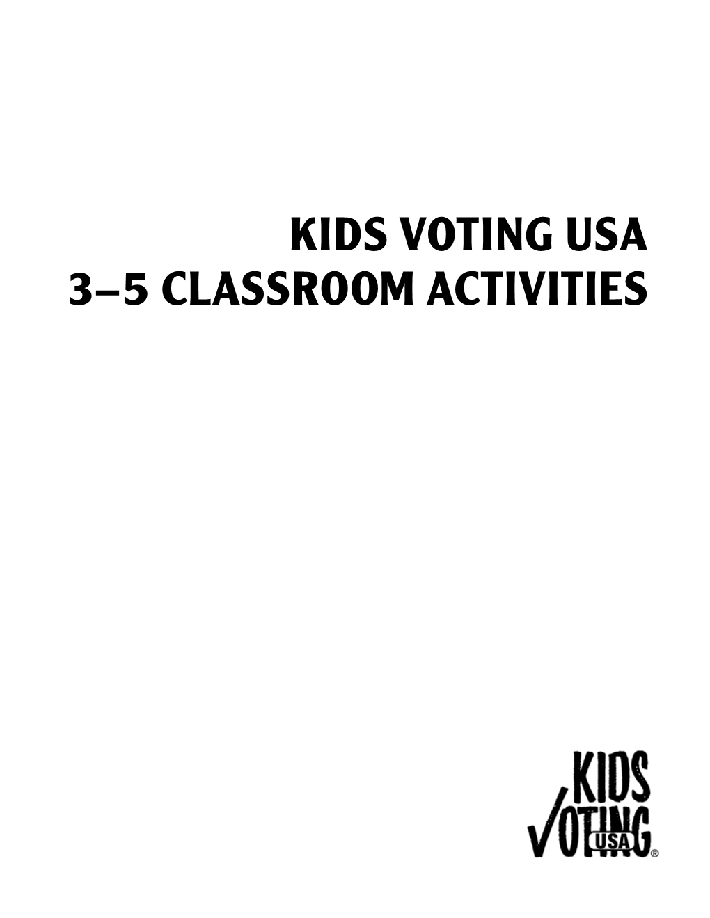 KIDS VOTING USA 3–5 CLASSROOM ACTIVITIES Copyright © 2005 Kids Voting USA, Inc