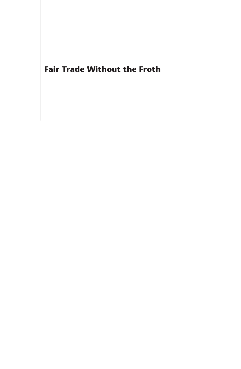 Fair Trade Without the Froth Fair Trade Without the Froth a Dispassionate Economic Analysis of ‘Fair Trade’