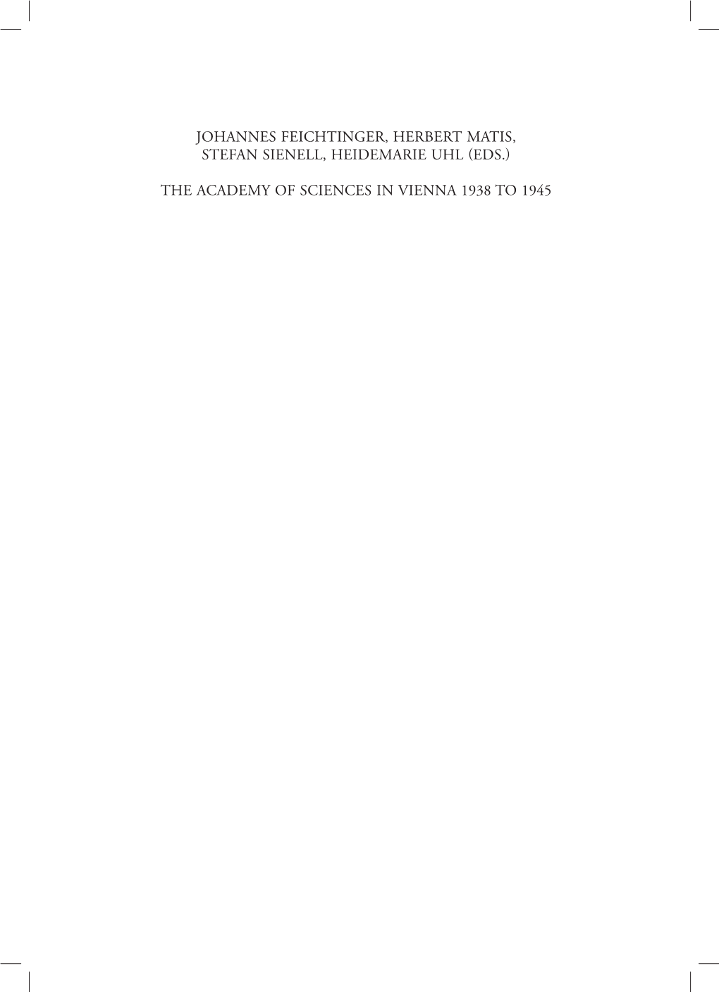 The Academy of Sciences in Vienna 1938 to 1945 Austrian Academy of Sciences Johannes Feichtinger, Herbert Matis, Stefan Sienell, Heidemarie Uhl (Eds.)