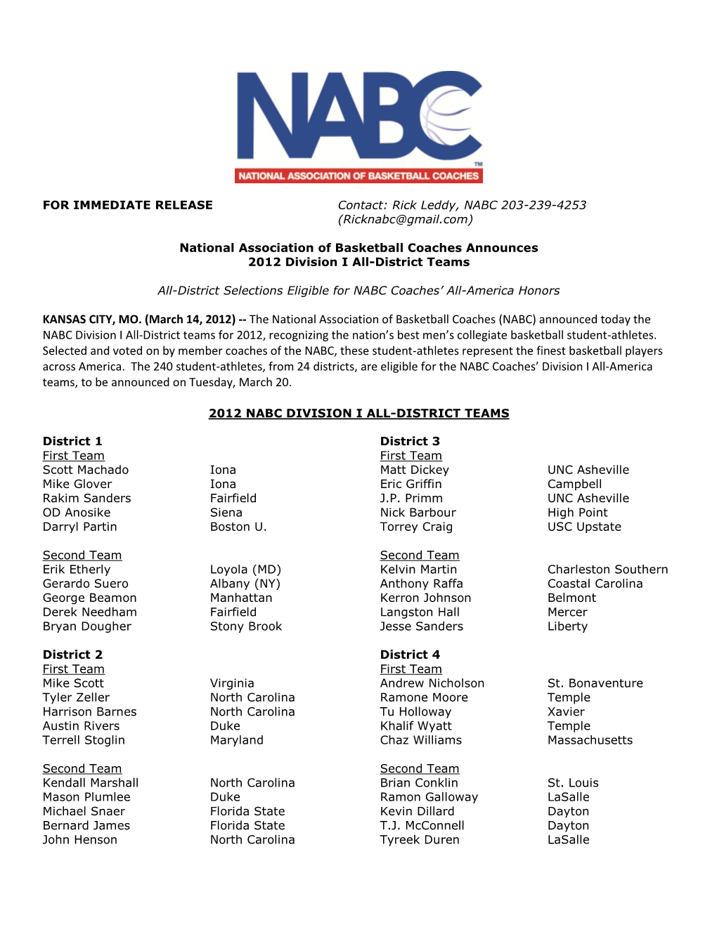 District 1 District 3 First Team First Team Scott Machado Iona Matt Dickey UNC Asheville Mike Glover Iona Eric Griffin Campbell Rakim Sanders Fairfield J.P