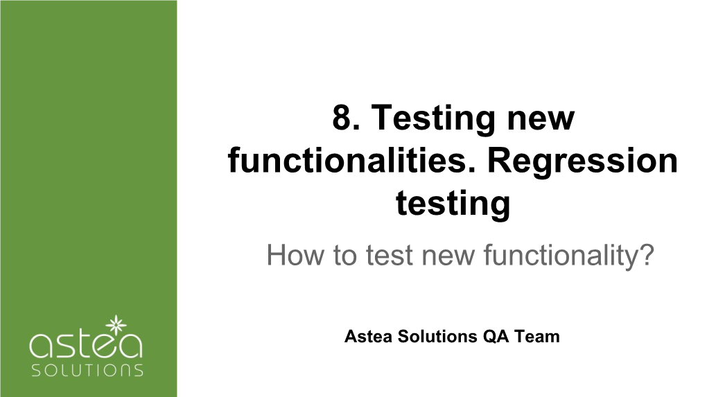 8. Testing New Functionalities. Regression Testing How to Test New Functionality?
