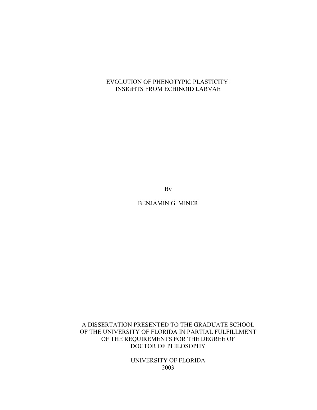 EVOLUTION of PHENOTYPIC PLASTICITY: INSIGHTS from ECHINOID LARVAE by BENJAMIN G. MINER a DISSERTATION PRESENTED to the GRADUATE